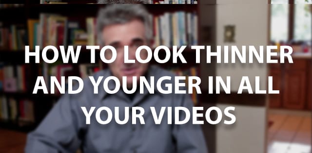 How to Look Younger And Thinner On Camera