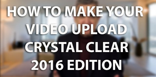 The “Crystal Clear Upload” Tutorial for 2016