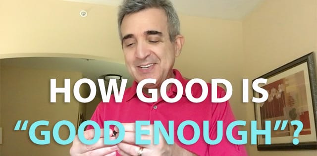 How Good is “Good Enough”?