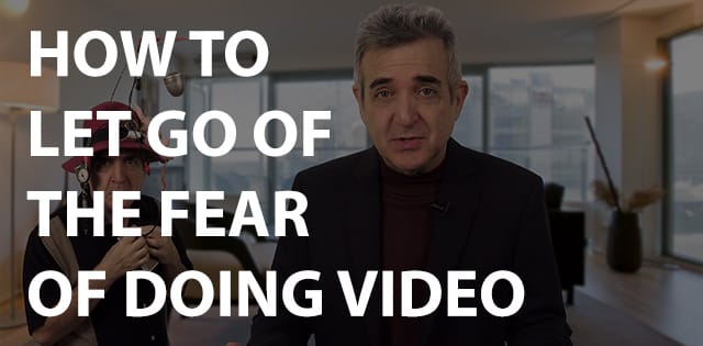 How to Let Go of the Fear of Doing Video Once and For All